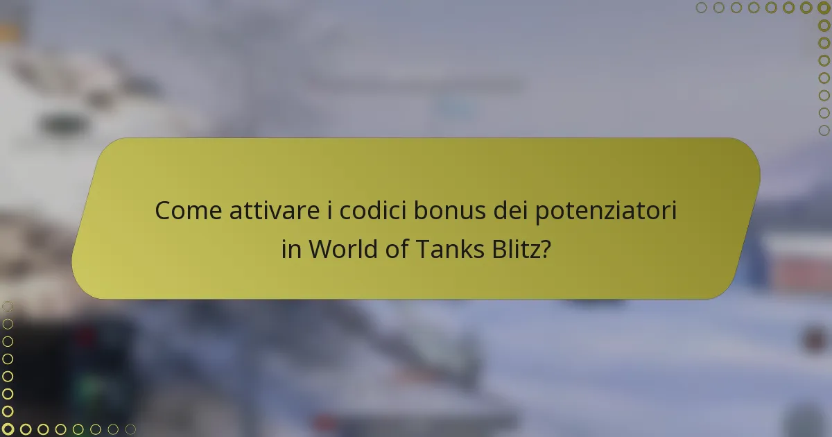 Come attivare i codici bonus dei potenziatori in World of Tanks Blitz?