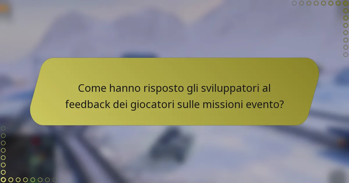 Come hanno risposto gli sviluppatori al feedback dei giocatori sulle missioni evento?