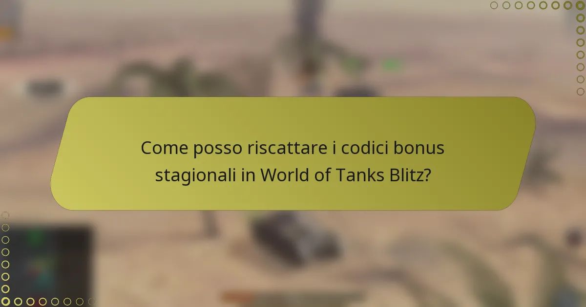 Come posso riscattare i codici bonus stagionali in World of Tanks Blitz?