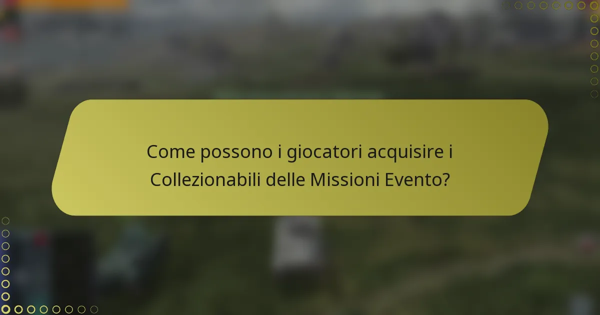 Come possono i giocatori acquisire i Collezionabili delle Missioni Evento?