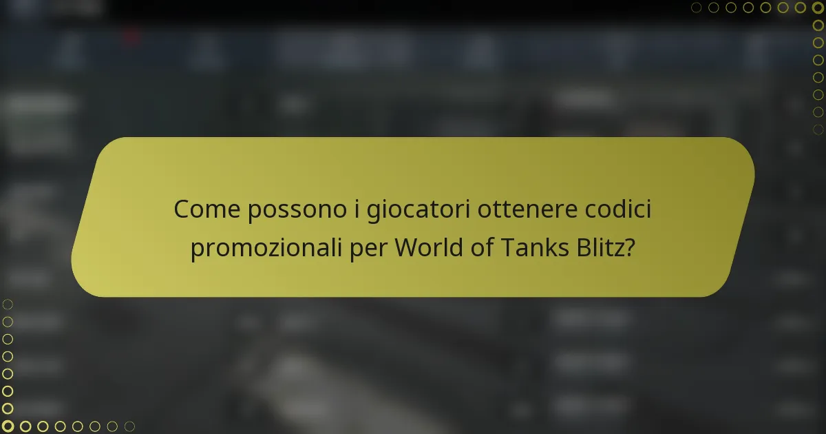 Come possono i giocatori ottenere codici promozionali per World of Tanks Blitz?