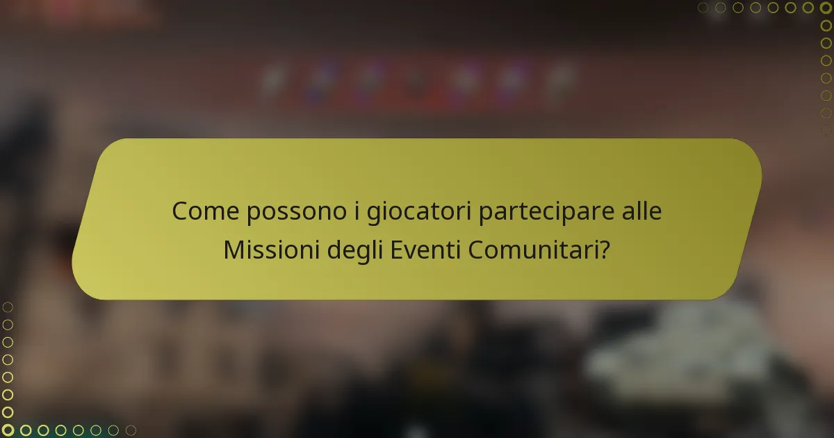 Come possono i giocatori partecipare alle Missioni degli Eventi Comunitari?
