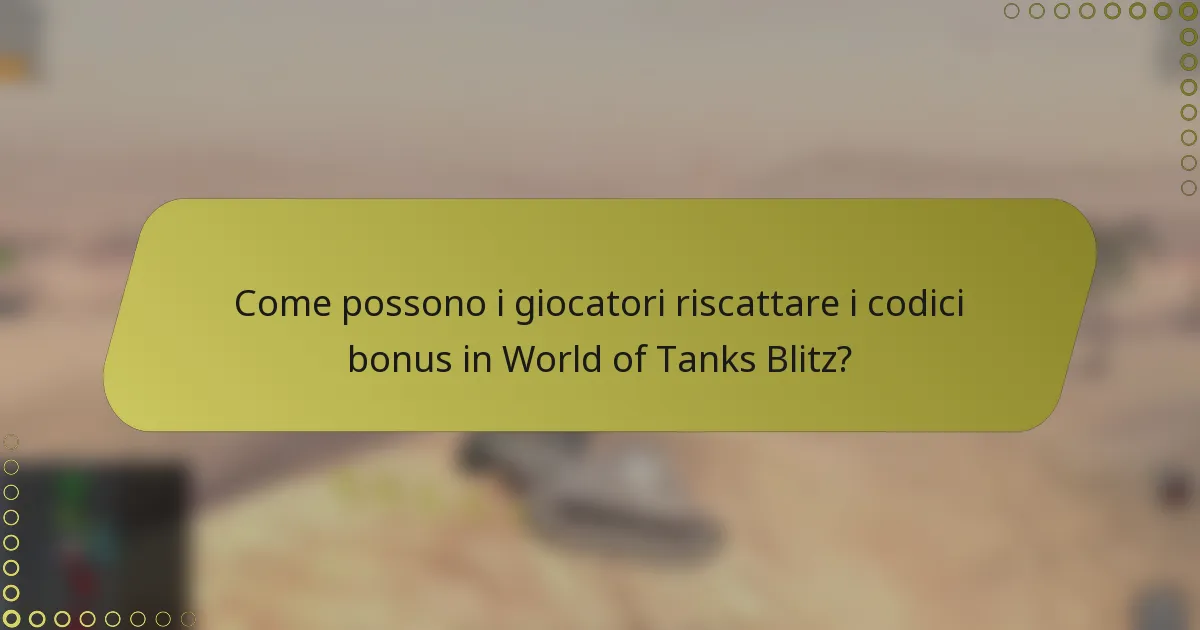 Come possono i giocatori riscattare i codici bonus in World of Tanks Blitz?