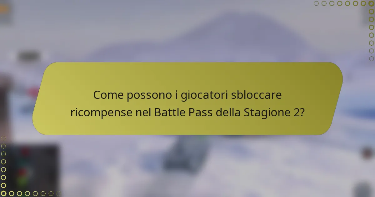 Come possono i giocatori sbloccare ricompense nel Battle Pass della Stagione 2?