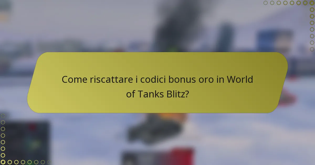 Come riscattare i codici bonus oro in World of Tanks Blitz?