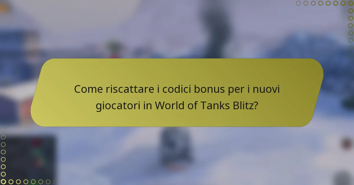 Come riscattare i codici bonus per i nuovi giocatori in World of Tanks Blitz?