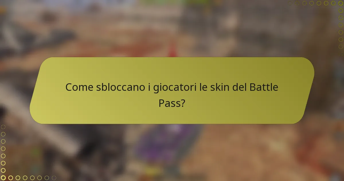 Come sbloccano i giocatori le skin del Battle Pass?