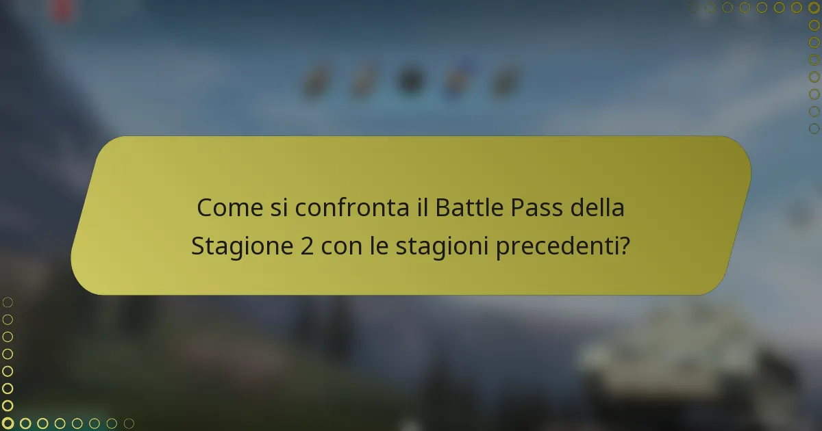 Come si confronta il Battle Pass della Stagione 2 con le stagioni precedenti?