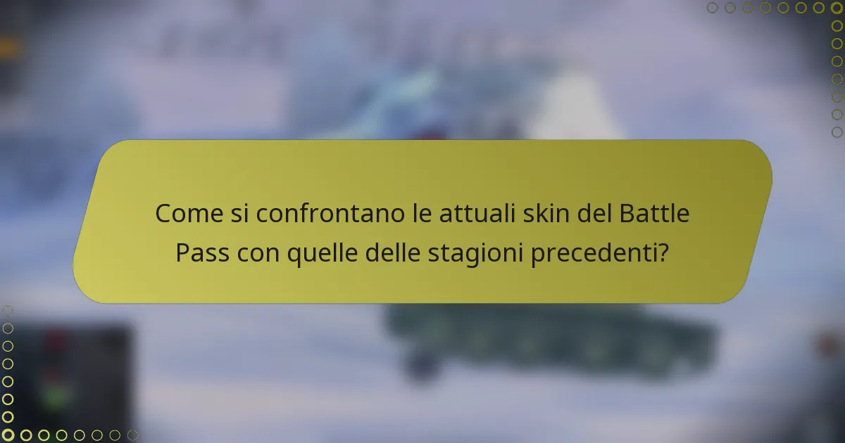 Come si confrontano le attuali skin del Battle Pass con quelle delle stagioni precedenti?