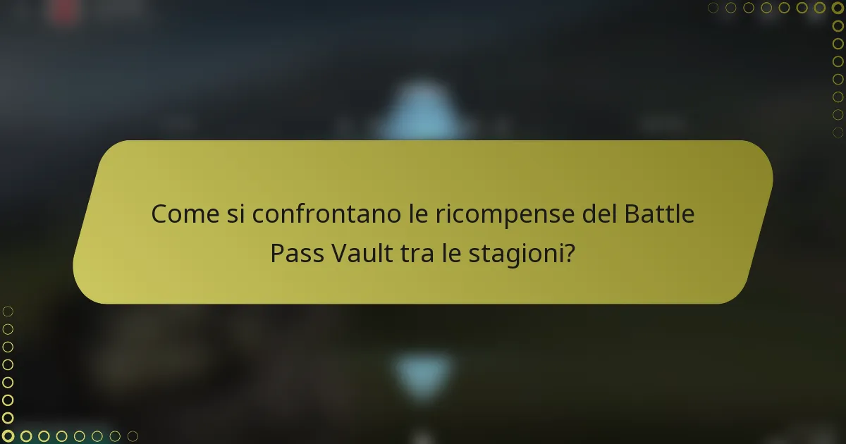 Come si confrontano le ricompense del Battle Pass Vault tra le stagioni?