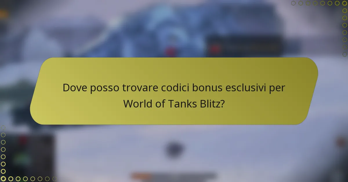 Dove posso trovare codici bonus esclusivi per World of Tanks Blitz?
