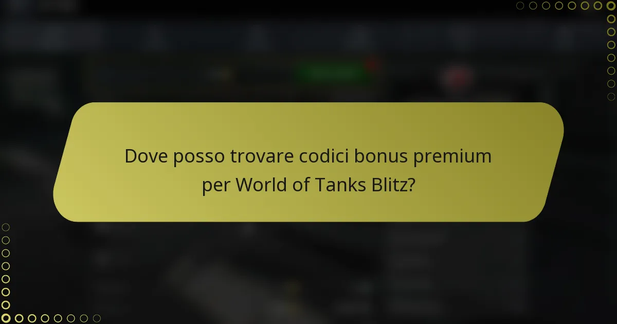 Dove posso trovare codici bonus premium per World of Tanks Blitz?