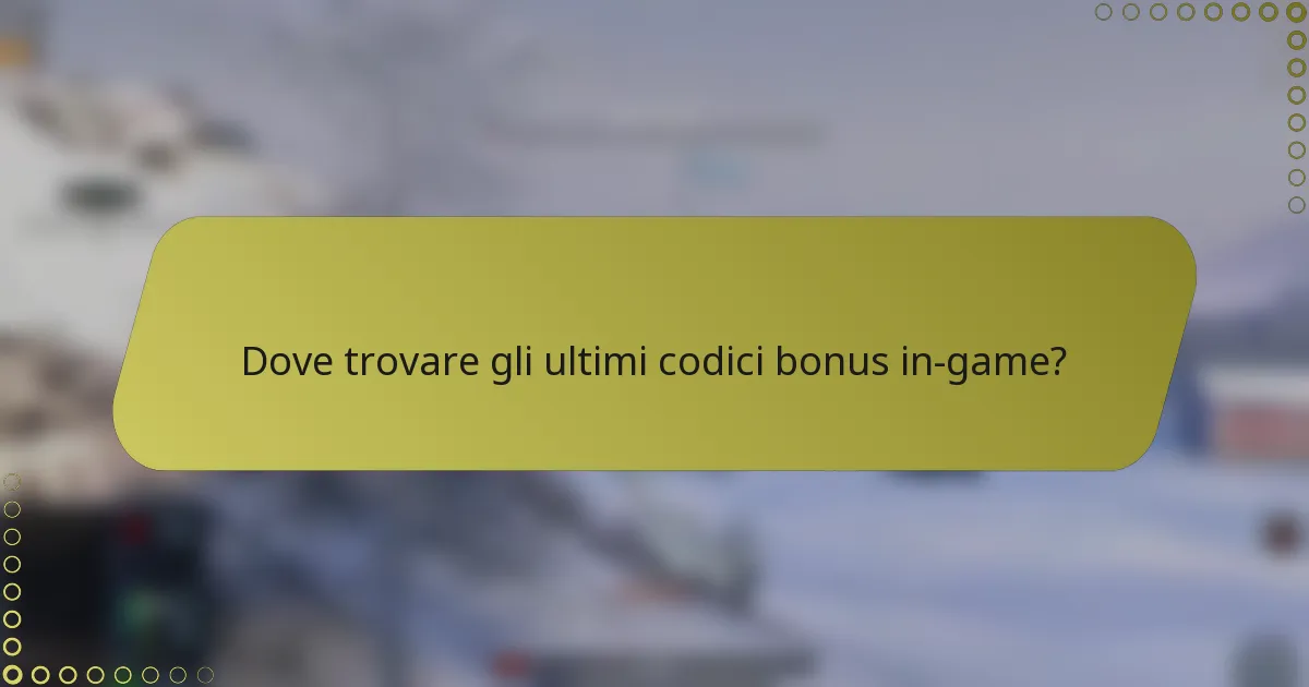 Dove trovare gli ultimi codici bonus in-game?