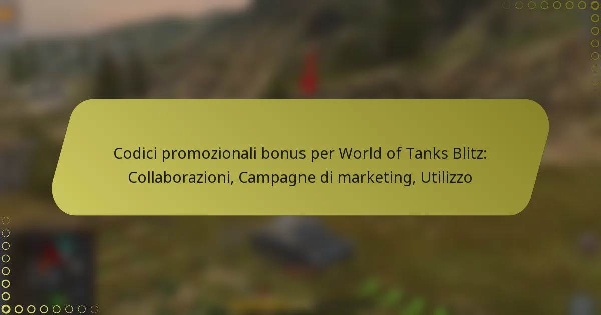 featured-image-codici-promozionali-bonus-per-world-of-tanks-blitz-collaborazioni-campagne-di-marketing-utilizzo