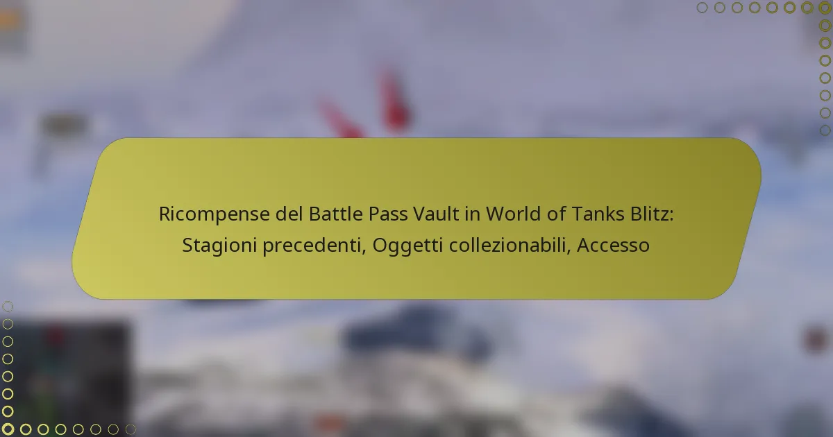 featured-image-ricompense-del-battle-pass-vault-in-world-of-tanks-blitz-stagioni-precedenti-oggetti-collezionabili-accesso