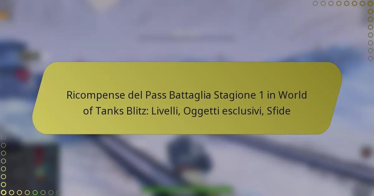 featured-image-ricompense-del-pass-battaglia-stagione-1-in-world-of-tanks-blitz-livelli-oggetti-esclusivi-sfide