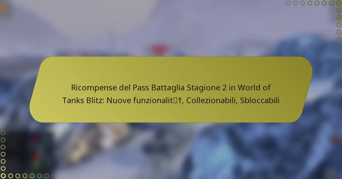 featured-image-ricompense-del-pass-battaglia-stagione-2-in-world-of-tanks-blitz-nuove-funzionalit-collezionabili-sbloccabili