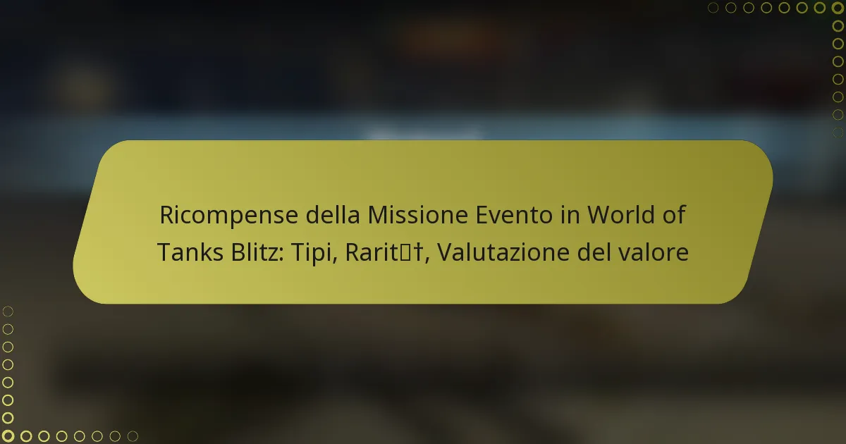 featured-image-ricompense-della-missione-evento-in-world-of-tanks-blitz-tipi-rarit-valutazione-del-valore