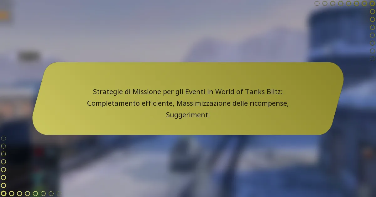 featured-image-strategie-di-missione-per-gli-eventi-in-world-of-tanks-blitz-completamento-efficiente-massimizzazione-delle-ricompense-suggerimenti