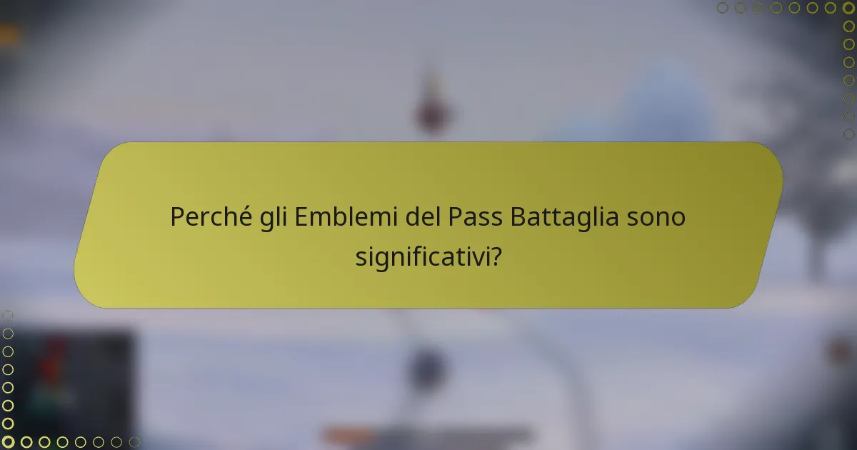 Perché gli Emblemi del Pass Battaglia sono significativi?
