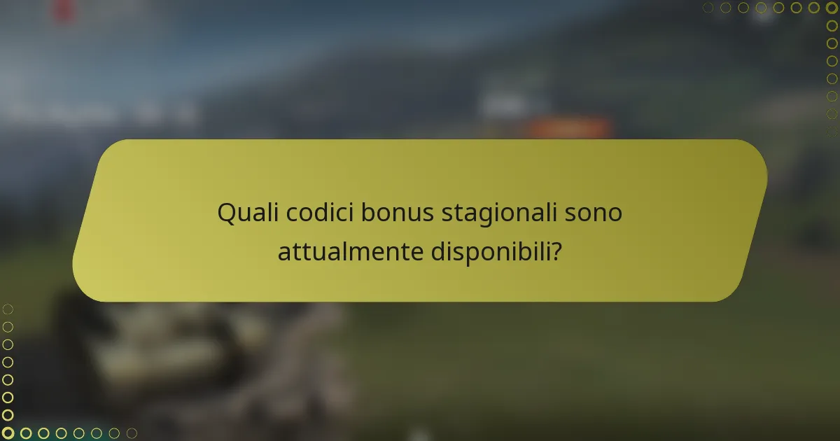 Quali codici bonus stagionali sono attualmente disponibili?