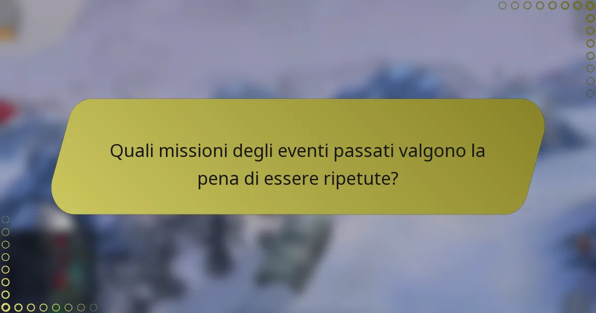 Quali missioni degli eventi passati valgono la pena di essere ripetute?