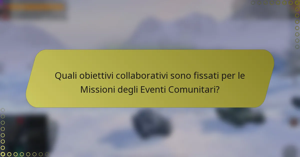 Quali obiettivi collaborativi sono fissati per le Missioni degli Eventi Comunitari?