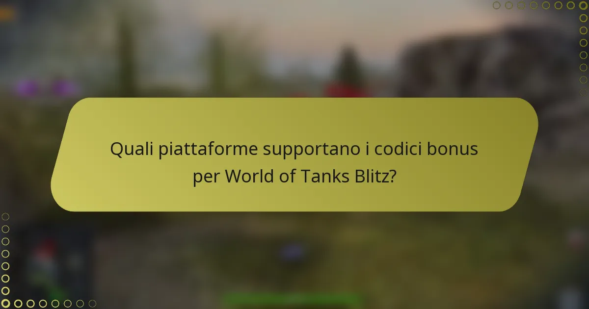 Quali piattaforme supportano i codici bonus per World of Tanks Blitz?