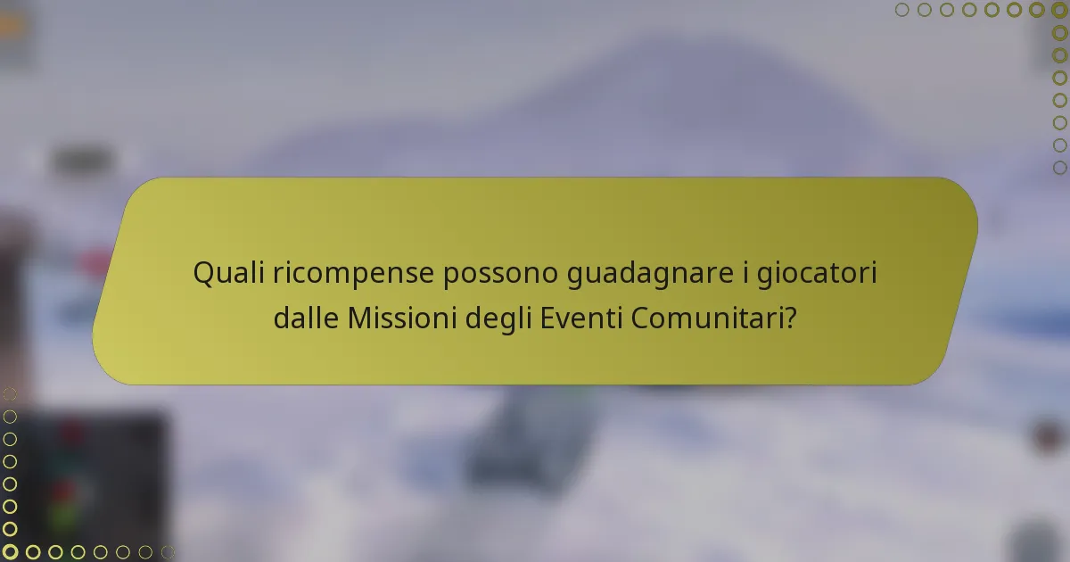 Quali ricompense possono guadagnare i giocatori dalle Missioni degli Eventi Comunitari?