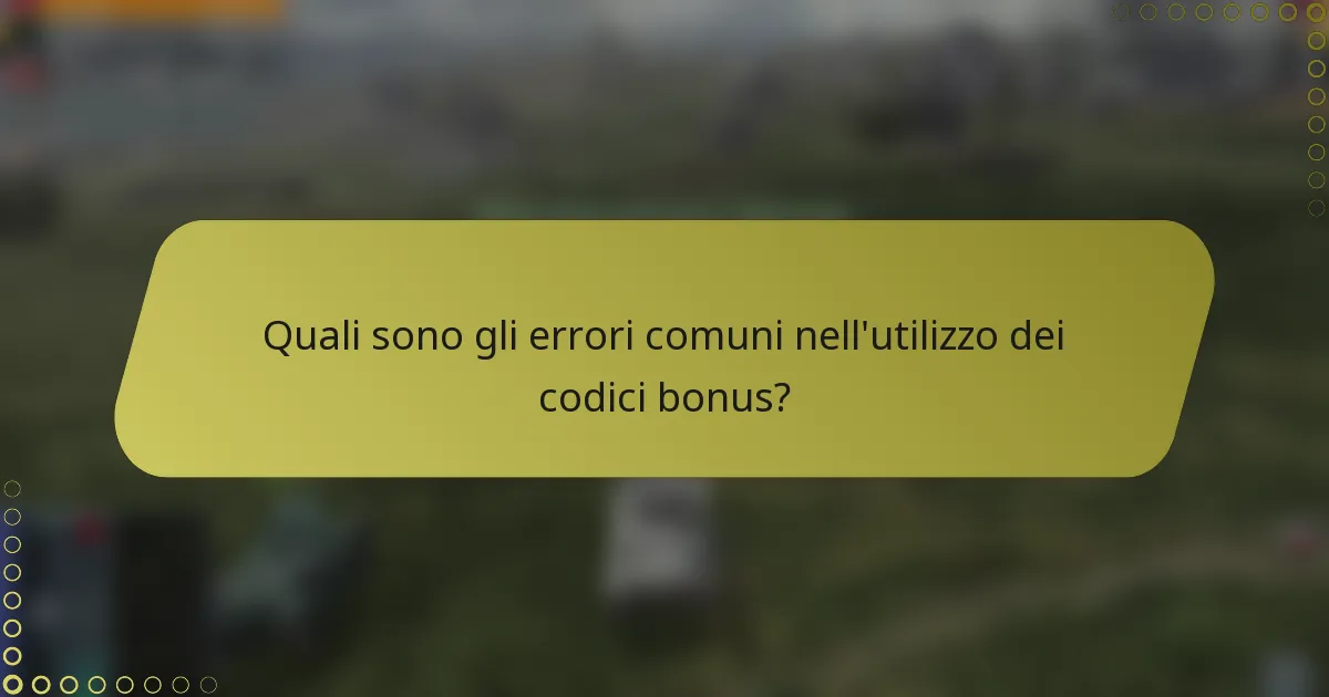 Quali sono gli errori comuni nell'utilizzo dei codici bonus?