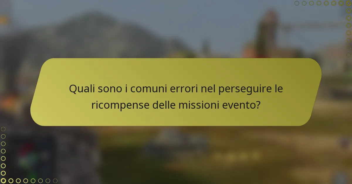Quali sono i comuni errori nel perseguire le ricompense delle missioni evento?