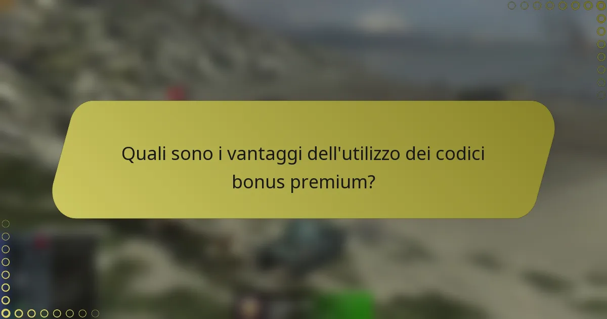 Quali sono i vantaggi dell'utilizzo dei codici bonus premium?