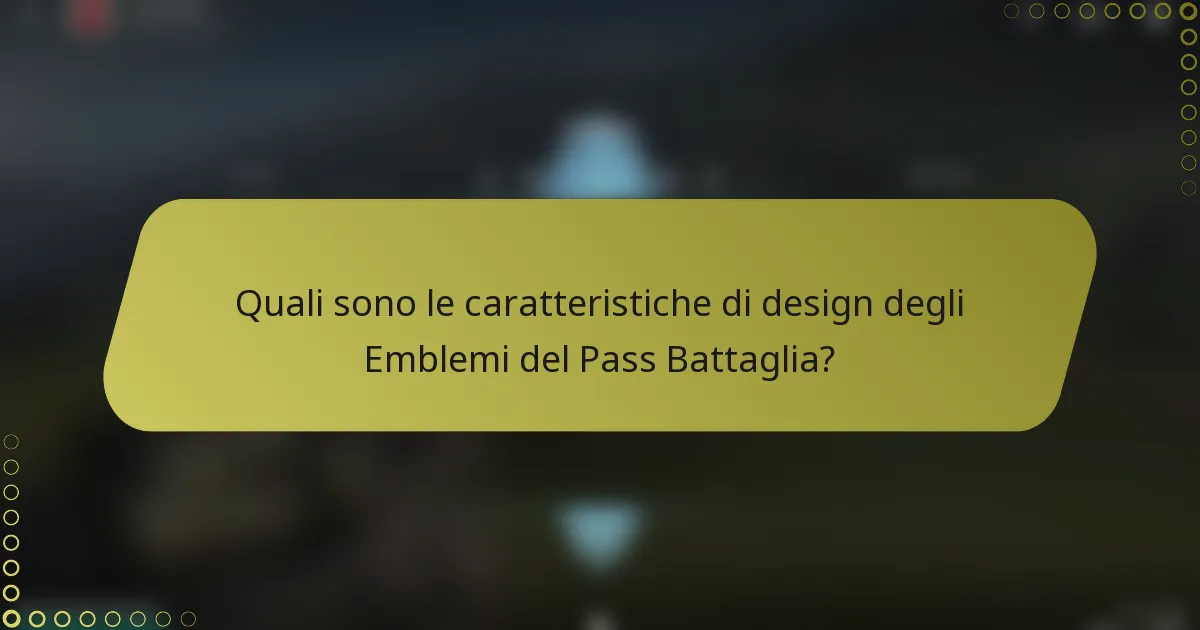 Quali sono le caratteristiche di design degli Emblemi del Pass Battaglia?