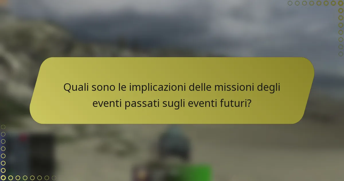 Quali sono le implicazioni delle missioni degli eventi passati sugli eventi futuri?