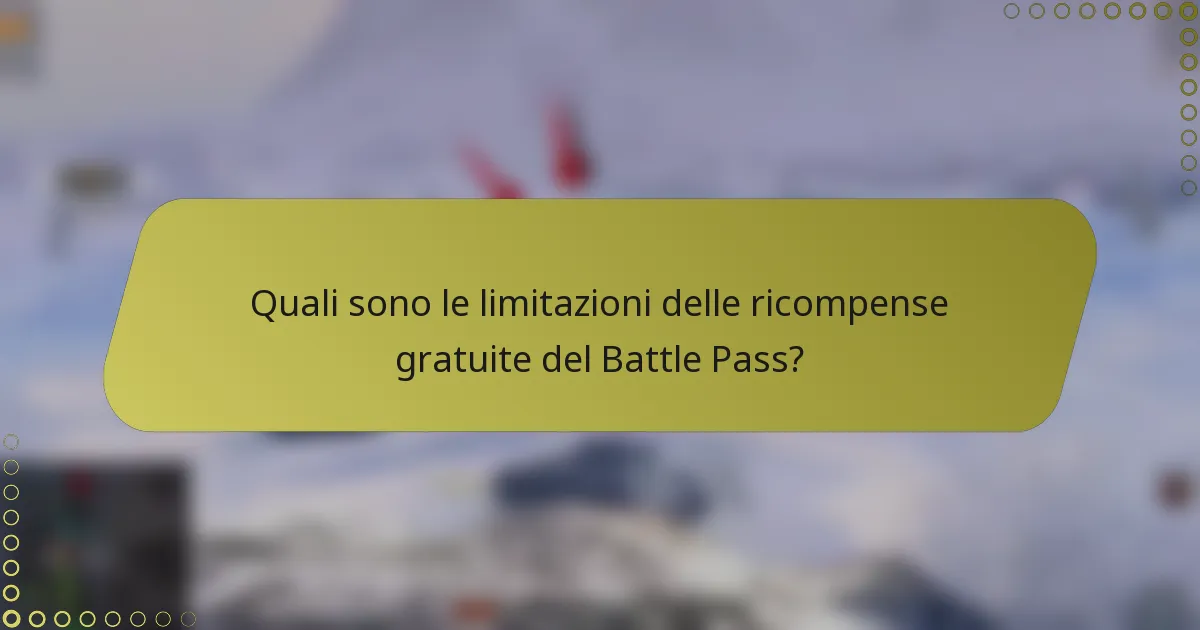 Quali sono le limitazioni delle ricompense gratuite del Battle Pass?