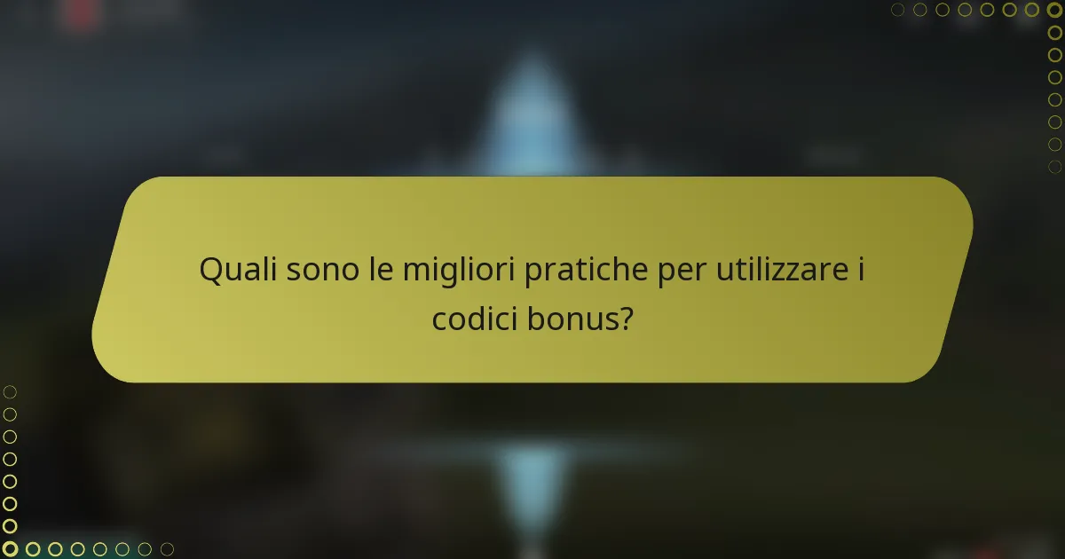 Quali sono le migliori pratiche per utilizzare i codici bonus?