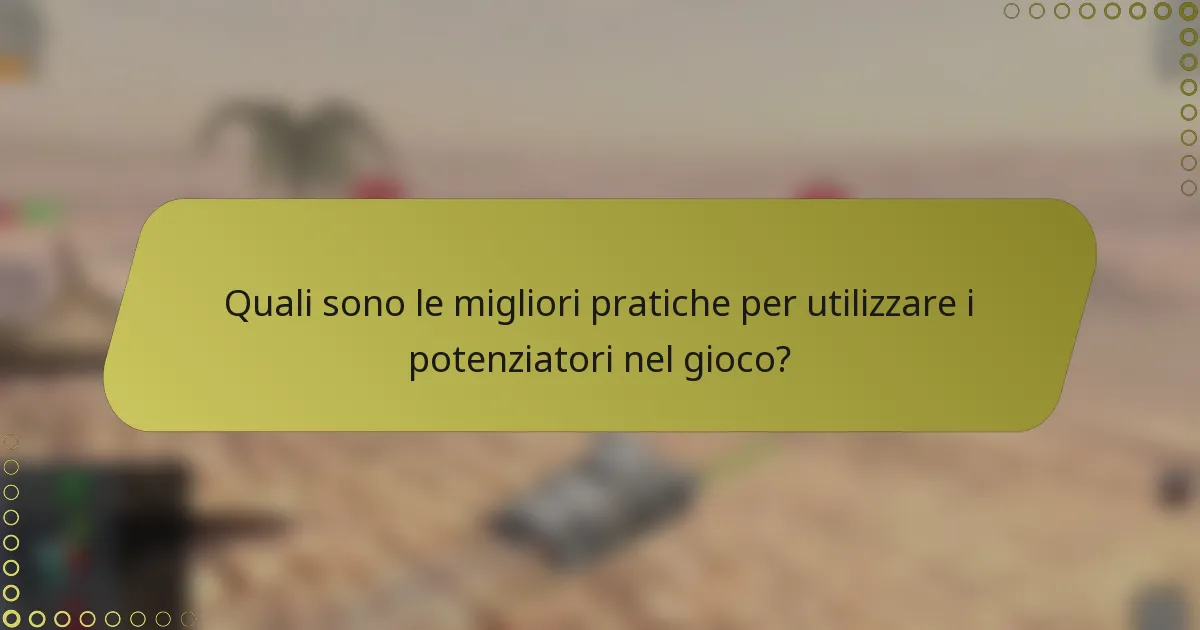 Quali sono le migliori pratiche per utilizzare i potenziatori nel gioco?