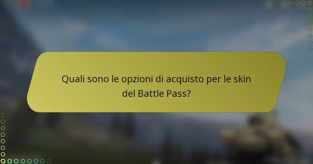 Quali sono le opzioni di acquisto per le skin del Battle Pass?