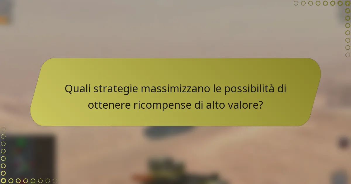 Quali strategie massimizzano le possibilità di ottenere ricompense di alto valore?