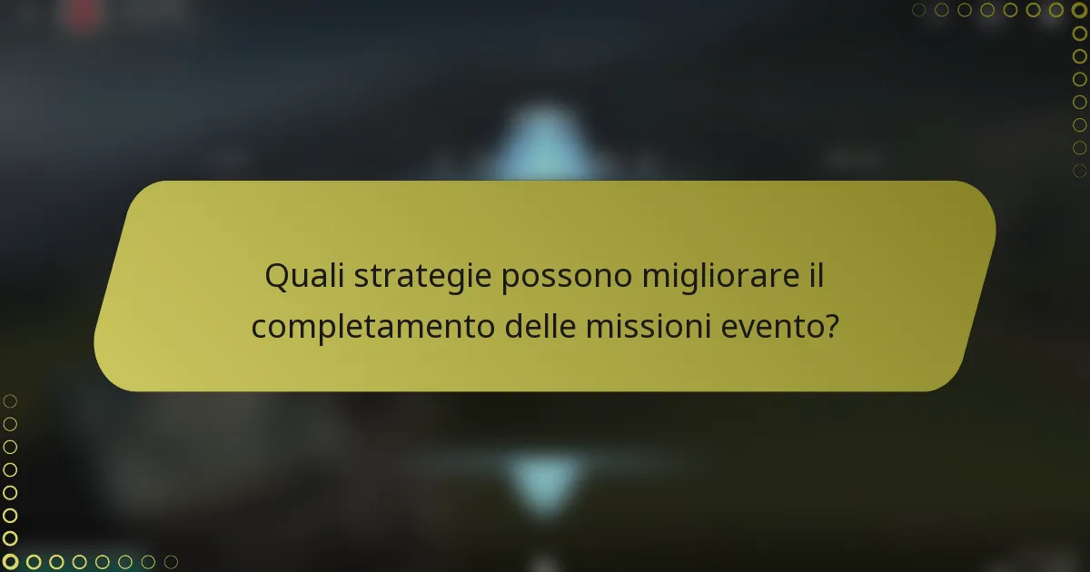 Quali strategie possono migliorare il completamento delle missioni evento?