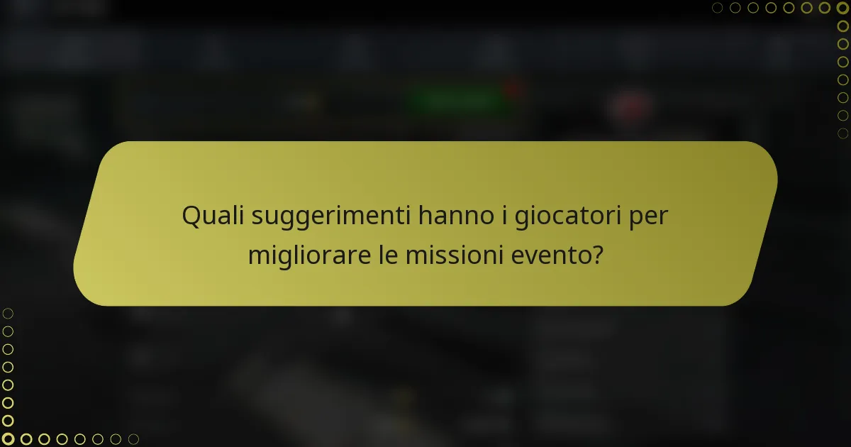 Quali suggerimenti hanno i giocatori per migliorare le missioni evento?