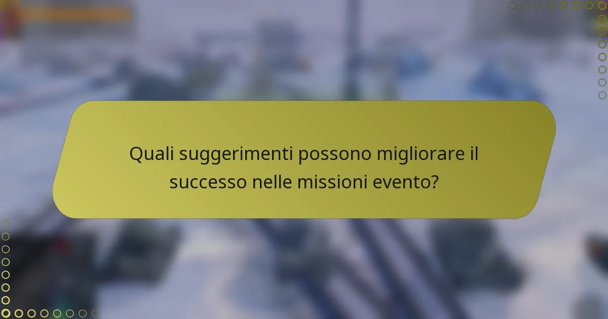 Quali suggerimenti possono migliorare il successo nelle missioni evento?