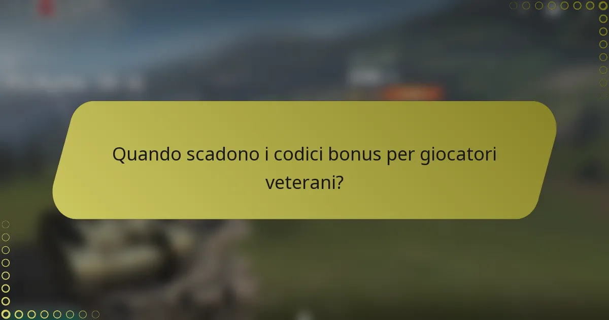 Quando scadono i codici bonus per giocatori veterani?